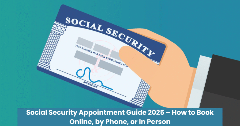 Social Security Appointment Guide 2025 – How to Book Online, by Phone, or In Person